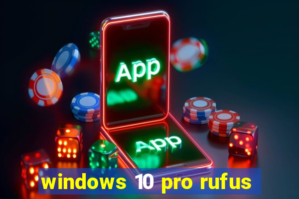 windows 10 pro rufus